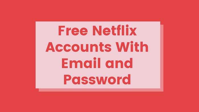 Free Netflix Accounts With Email and Password
