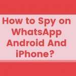 How to Spy on WhatsApp Android And iPhone?