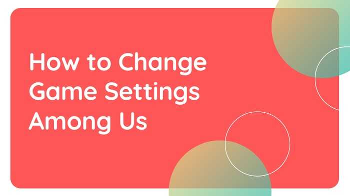 How to Change Game Settings Among Us
