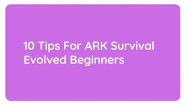 10 Tips For ARK Survival Evolved Beginners