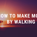 How to Make Money by Walking
