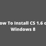 How To Install CS 1.6 on Windows 8
