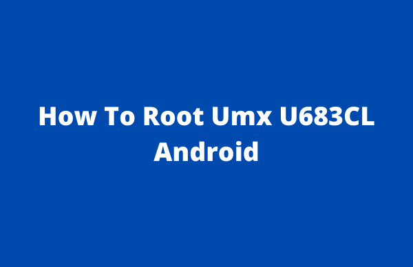 How To Root Umx U683CL Android
