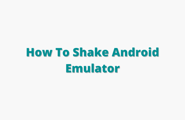 How To Shake Android Emulator