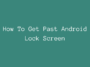 How To Get Past Android Lock Screen