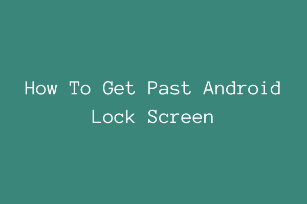 How To Get Past Android Lock Screen