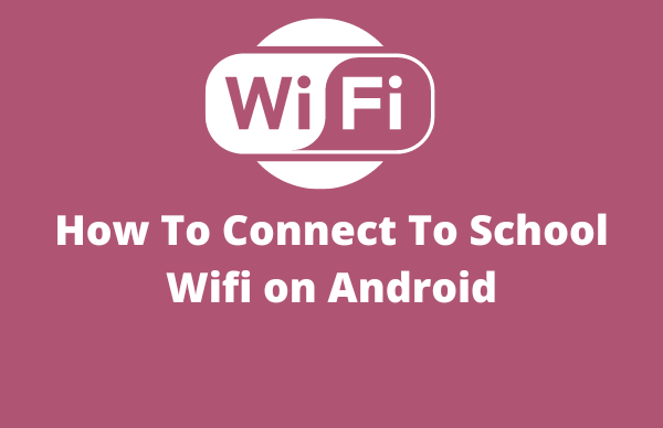 How To Connect To School Wifi on Android