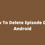 How To Delete Episode Data Android