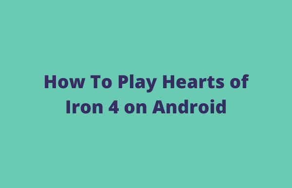 How To Play Hearts of Iron 4 on Android