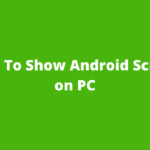 How To Show Android Screen on PC