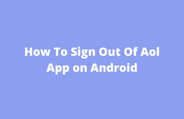 How To Sign Out Of Aol App on Android