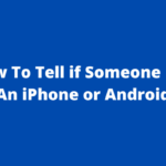 How To Tell if Someone Has An iPhone or Android