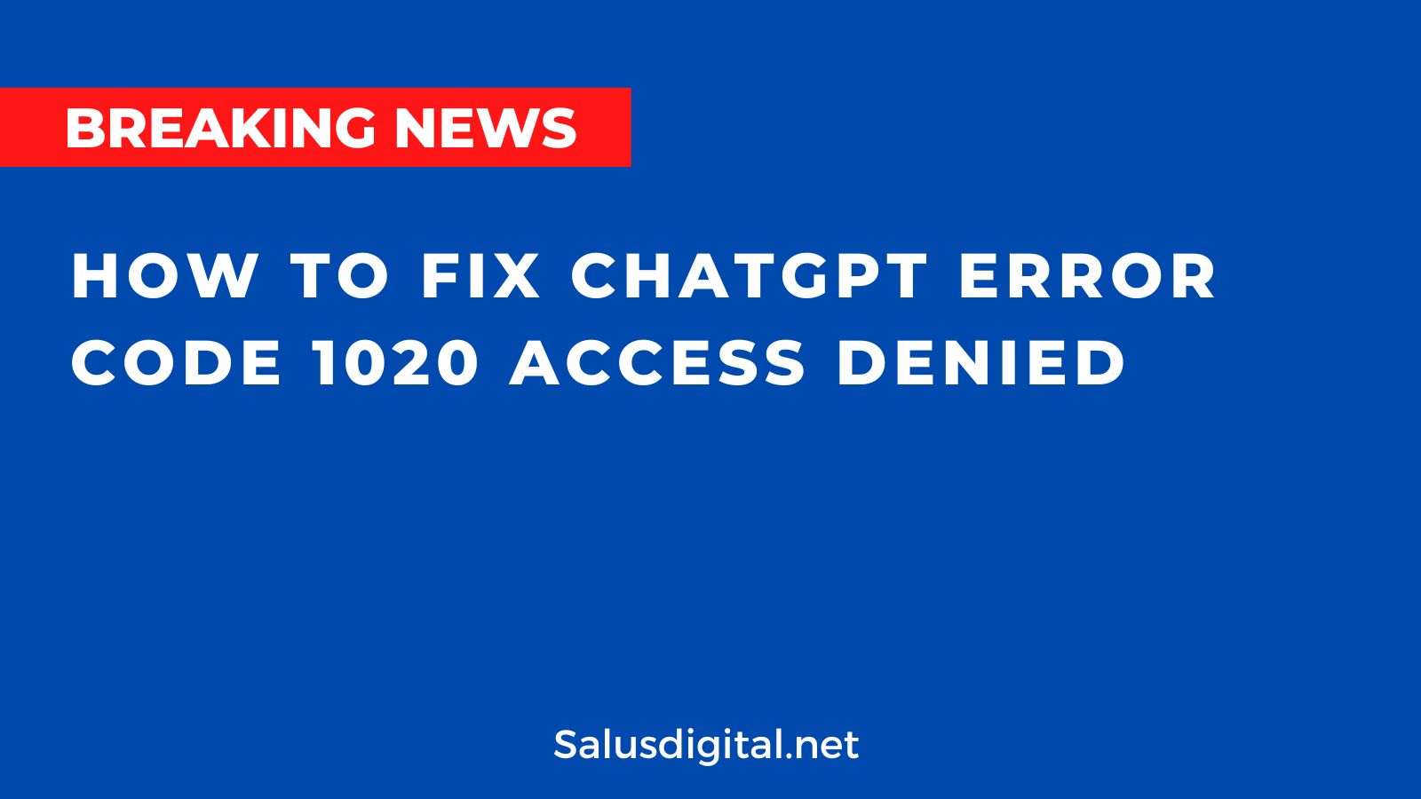 How to Fix ChatGPT Error Code 1020 Access Denied