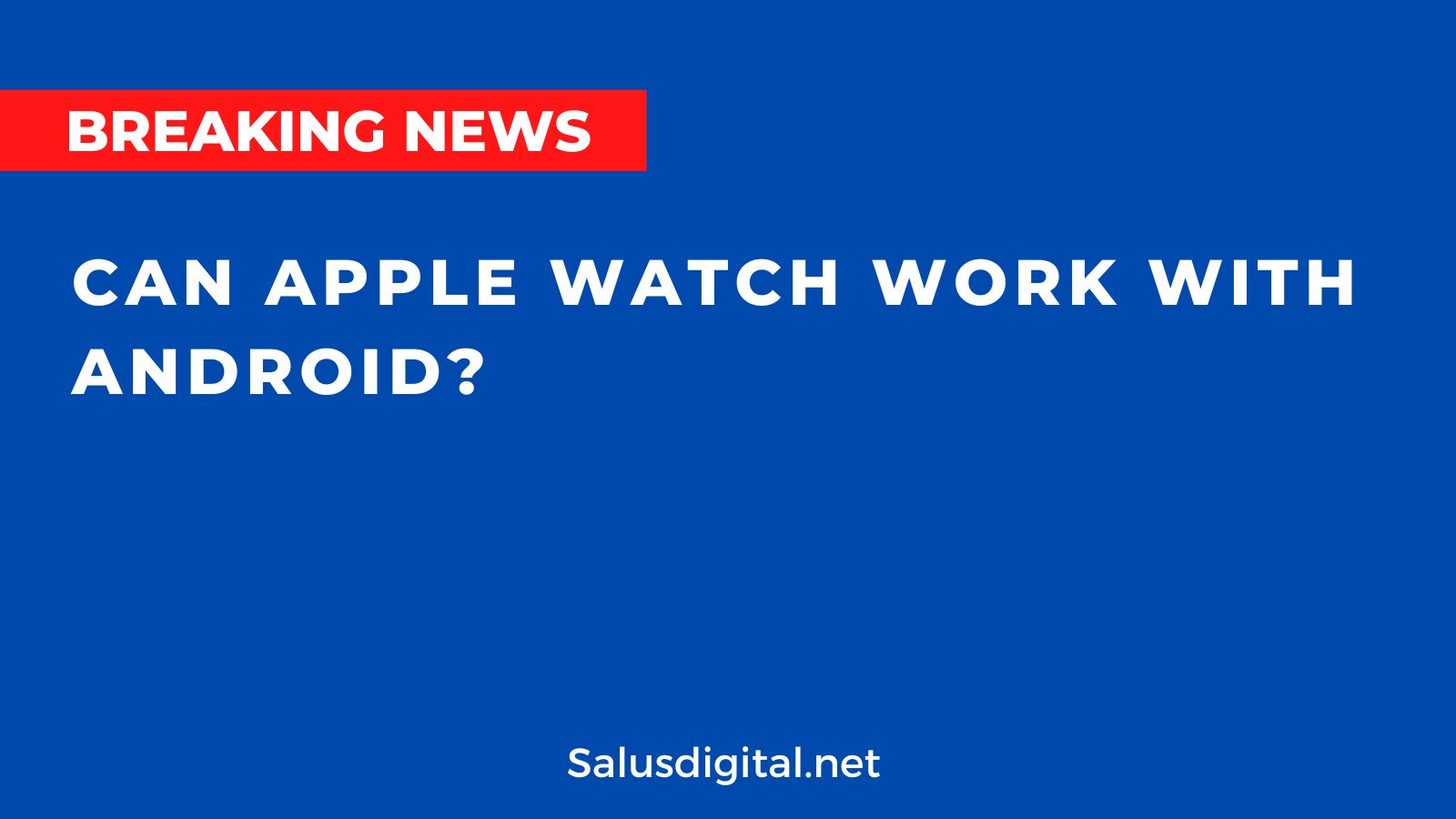 Can Apple Watch Work with Android?