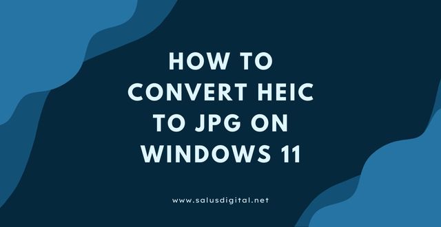 How to Convert HEIC to JPG on Windows 11