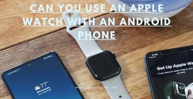 Can You Use an Apple Watch with an Android Phone