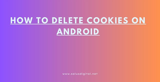 How to Delete Cookies on Android