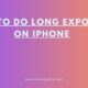 How to Do Long Exposure on iPhone