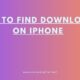 How to Find Downloads on iPhone