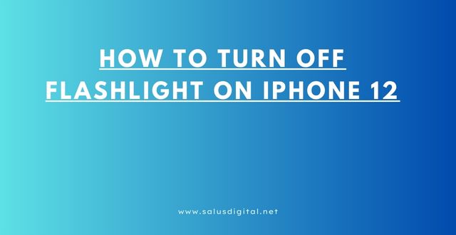 How to Turn Off Flashlight on iPhone 12