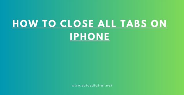 How to Close All Tabs on iPhone
