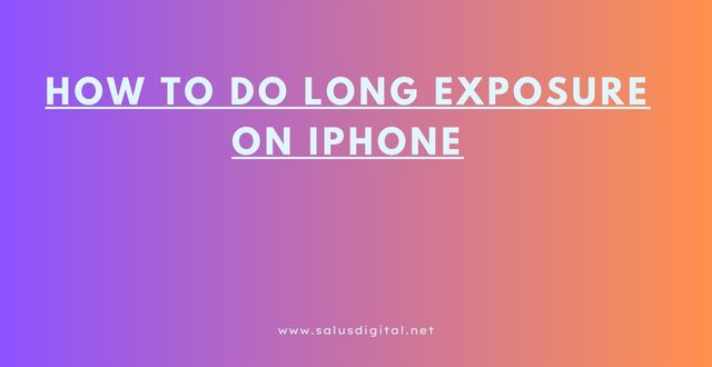 How to Do Long Exposure on iPhone