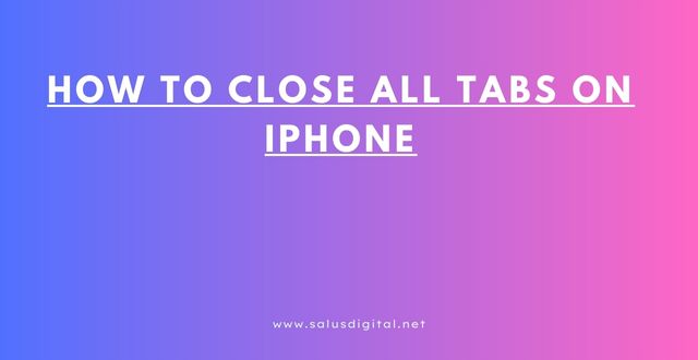 How to Close All Tabs on iPhone