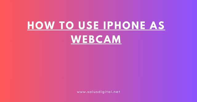 How to Use iPhone as Webcam